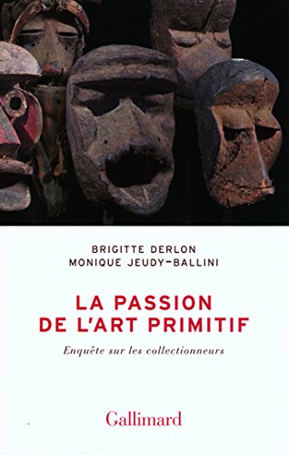 Beispielbild fr La passion de l'art primitif: Enqute sur les collectionneurs zum Verkauf von medimops