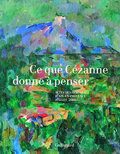 Beispielbild fr Ce que Czanne donne  penser: Actes du colloque d'Aix-en-Provence (5, 6 et 7 juillet 2006) zum Verkauf von Gallix