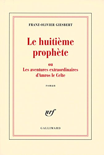 Le huitiÃ¨me prophÃ¨te ou Les aventures extraordinaires d'Amros le Celte (9782070121496) by Giesbert, Franz-Olivier