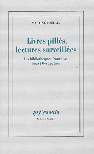 Imagen de archivo de Livres pill s, lectures surveill es: Les biblioth ques françaises sous l'Occupation (NRF Essais) (French Edition) a la venta por Once Upon A Time Books