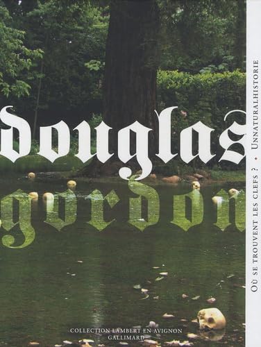 Douglas Gordon: Ou se trouvent les clefs ? Suivi de Unnaturalhistorie