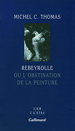 Beispielbild fr Rebeyrolle ou L'obstination de la peinture zum Verkauf von Ammareal