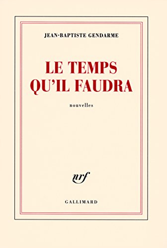 Imagen de archivo de Le temps qu'il faudra [Paperback] Gendarme,Jean-Baptiste a la venta por LIVREAUTRESORSAS