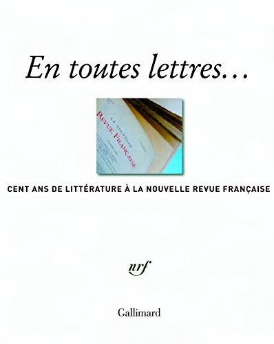 Beispielbild fr En toutes lettres.: Cent ans de littrature  la Nouvelle Revue Franaise zum Verkauf von Ammareal