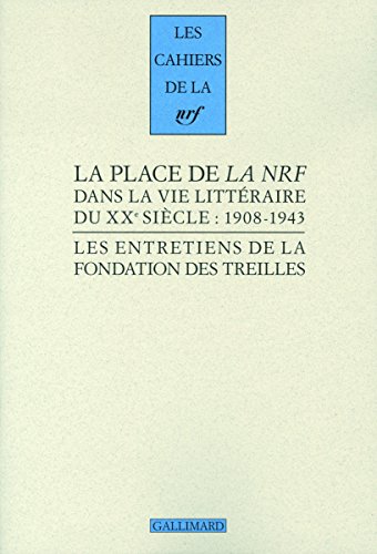 Beispielbild fr La place de "La NRF" dans la vie littraire du XX? sicle: (1908-1943) zum Verkauf von Gallix