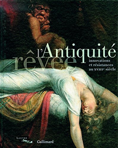 Stock image for L'Antiquit rve: Innovations et rsistances au XVIII? sicle for sale by Gallix