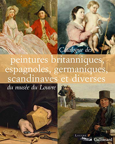 Beispielbild fr Catalogue des peintures britanniques, espagnoles, germaniques, scandinaves et diverses du muse du Louvre zum Verkauf von Gallix