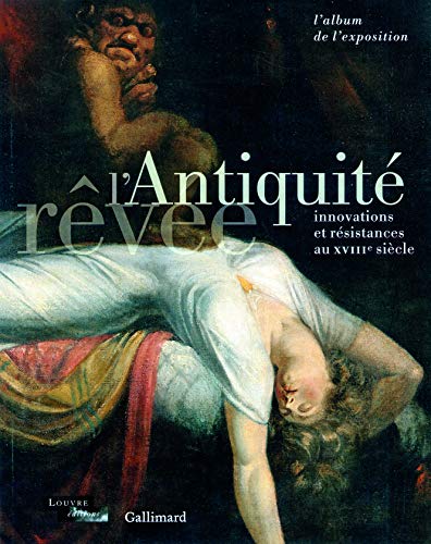 Beispielbild fr L'Antiquit rve: Innovations er rsistances au XVIIIe sicle. L'album de l'exposition zum Verkauf von medimops