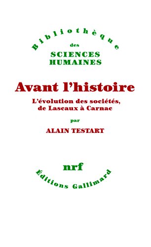 Beispielbild fr Avant l'histoire : L'?volution des soci?t?s de Lascaux ? Carnac - Alain Testart zum Verkauf von Book Hmisphres