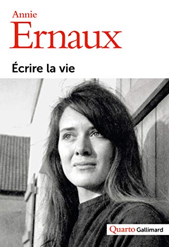 Ecrire la vie - Ernaux Annie