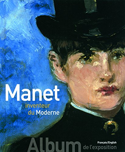 Stock image for Manet inventeur du Moderne/Manet the Man Who Invented Modernity: Album de l'exposition for sale by Half Price Books Inc.