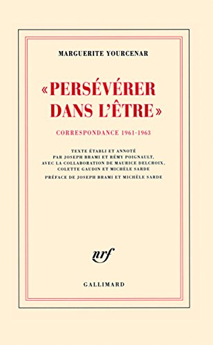 "PersÃ©vÃ©rer dans l'Ãªtre": Correspondance 1961-1963 (9782070135837) by Yourcenar, Marguerite
