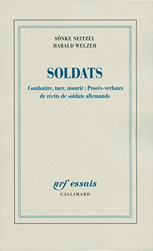 Imagen de archivo de Soldats: Combattre, tuer, mourir:Procs-verbaux de rcits de soldats allemands a la venta por Ammareal