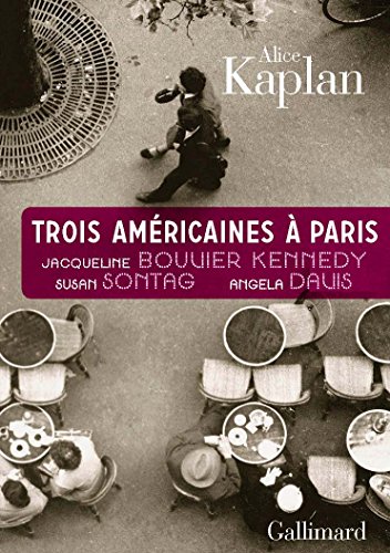 9782070136650: Trois Amricaines  Paris: Jacqueline Bouvier Kennedy, Susan Sontag, Angela Davis
