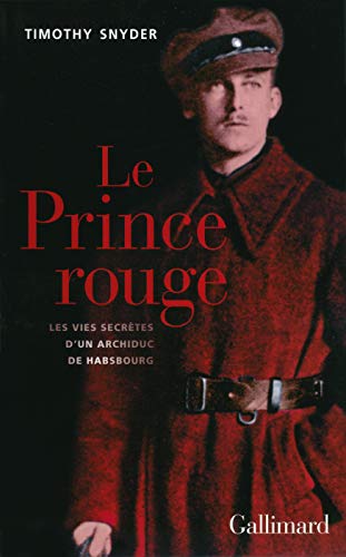 9782070139729: Le Prince rouge: Les vies secrtes d'un archiduc de Habsbourg