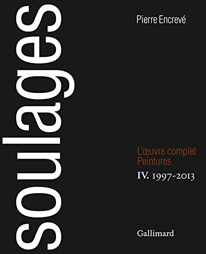 Stock image for SOULAGES. L'Oeuvre Complet, IV. Peintures 1997 - 2013. for sale by Ursus Books, Ltd.