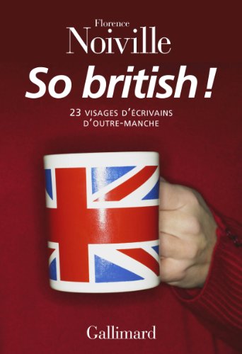 Imagen de archivo de So British!: 23 visages d'crivains d'Outre-Manche a la venta por Ammareal