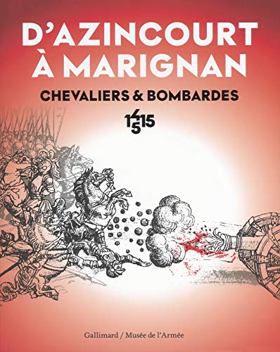 Stock image for D'Azincourt  Marignan, chevaliers et bombardes 1415-1515 for sale by Revaluation Books