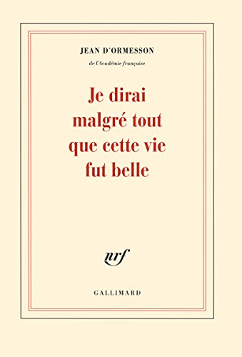 9782070178292: Je dirai malgr tout que cette vie fut belle [ Gallimard Blanche ] (French Edition)