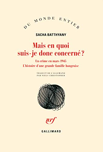 9782070197453: Mais en quoi suis-je donc concern ?: Un crime en mars 1945. L'histoire d'une grande famille hongroise