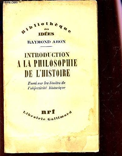 9782070202744: INTRODUCTION A LA PHILOSOPHIE DE L'HISTOIRE: ESSAI SUR LES LIMITES DE L'OBJECTIVITE HISTORIQUE