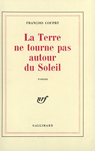 La Terre ne tourne pas autour du Soleil. Roman. (= La récréation du monde I)