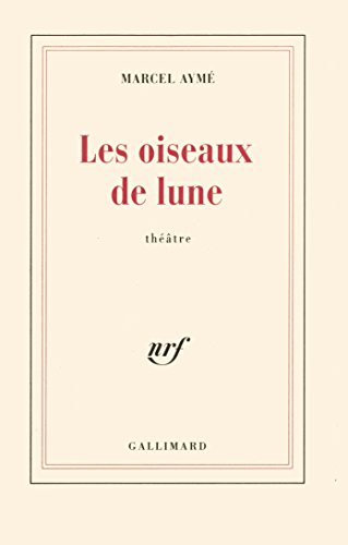 Les oiseaux de lune: PiÃ¨ce en quatre actes (9782070204052) by AymÃ©, Marcel