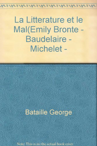 9782070204786: La litterature et le mal: Emily bronte - baudelaire - michelet - blake - sade - proust - kafka - genet