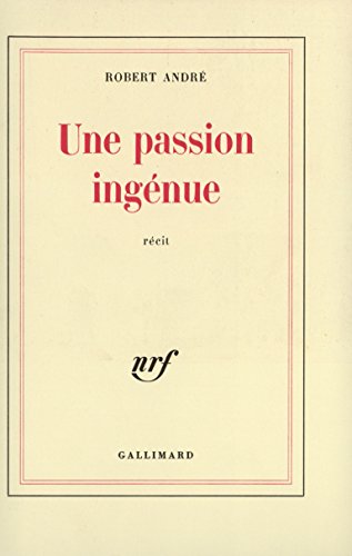 Une passion ingÃ©nue (9782070207619) by AndrÃ©, Robert