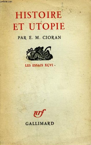 Histoire et Utopie (Les Essais XCVI) (9782070214594) by Emil M. Cioran