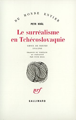 Le surrÃ©alisme en TchÃ©coslovaquie: Choix de textes (1934-1968) (9782070216925) by KrÃ¡l, Petr