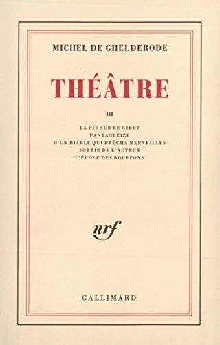 Stock image for Theatre, Tome 3 : La Pie sur le gibet, Pantagleize, D'un diable qui precha merveille, Sortie de l'acteur, L'Ecole des bouffons for sale by Librairie Laumiere