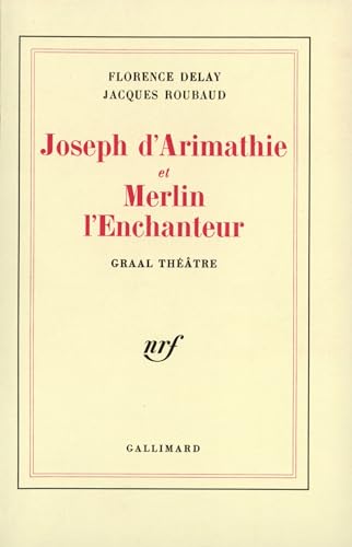 JOSEPH D'ARIMATHIE ET MERLIN L'ENCHANTEUR: GRAAL THEATRE (9782070232307) by DELAY/ROUBAUD