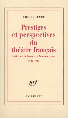 9782070234721: Prestiges et perspectives du thtre franais: Quatre ans de tourne en Amrique latine (1941-1945)