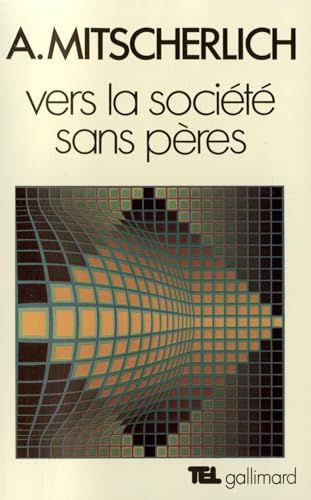 Vers la sociÃ©tÃ© sans pÃ¨res: Essai de psychologie sociale (9782070239931) by Mitscherlich, Alexander