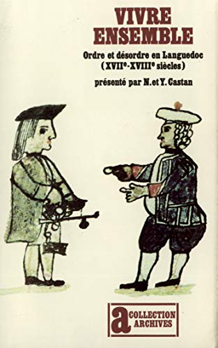 Vivre ensemble: Ordre et dÃ©sordre en Languedoc (XVIIáµ‰-XVIIIáµ‰ siÃ¨cles) (9782070242139) by Castan, Nicole Et Yves
