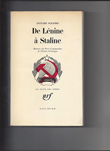 DE LENINE A STALINE: HISTOIRE DU PARTI COMMUNISTE DE L'UNION SOVIETIQUE (LA SUITE DES TEMPS) (9782070257935) by Leonard Schapiro