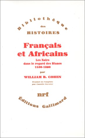FranÃ§ais et Africains: Les Noirs dans le regard des Blancs (1530-1880) (9782070263417) by Cohen, William B.