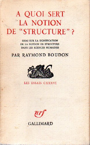 9782070268450: A QUOI SERT LA NOTION DE "STRUCTURE"?: ESSAI SUR LA SIGNIFICATION DE LA NOTION DE STRUCTURE DANS LES SCIENCES HUMAINES (LES ESSAIS)