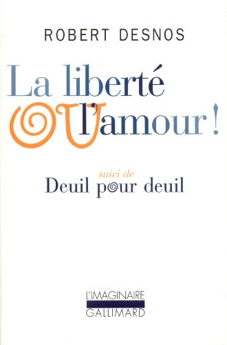 La LibertÃ© ou l'amour ! / Deuil pour deuil (9782070276950) by Desnos, Robert
