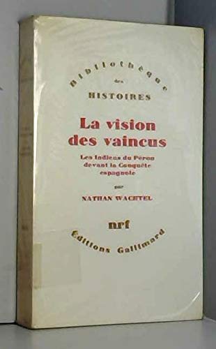 Beispielbild fr La Vision des vaincus: Les Indiens du Prou devant la conqute espagnole, 1530-1570 zum Verkauf von Au bon livre