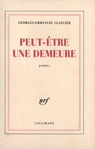 Peut-être une demeure. Poèmes. Précédé de Ecritures des jours.