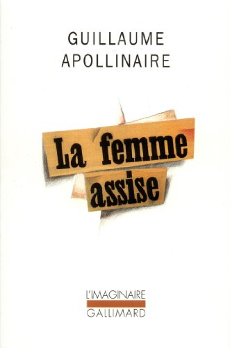 La Femme assise: Chronique de France et d'AmÃ©rique (9782070286126) by Apollinaire, Guillaume