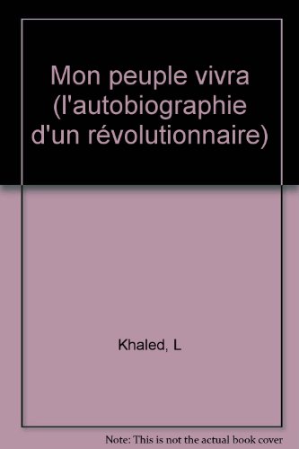 MON PEUPLE VIVRA: L'AUTOBIOGRAPHIE D'UNE REVOLUTIONNAIRE REDIGEE PAR GEORGE HAJJAR (HORS SERIE CONNAISSANCE) (9782070288564) by Leila Khaled