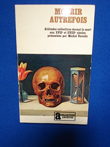 Stock image for Mourir autrefois attitudes collectives devant la mort aux XVIIG et XVIIIQ sicles.: ATTITUDES COLLECTIVES DEVANT LA MORT AUX XVIIE ET XVIIIE SIECLES for sale by Librairie Th  la page