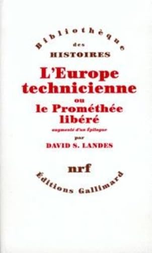 L'Europe technicienne rÃ©volution technique et libre essor industriel en Europe occidentale de 1750 Ã  nos jours: REVOLUTION TECHNIQUE ET LIBRE ESSOR INDUSTRIEL EN EUROPE OCCIDENTALE DE 1750 A N (9782070291328) by Landes, David Saul