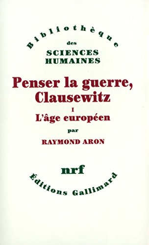 Penser la guerre, Clausewitz: L'Ã¢ge europÃ©en (1) (9782070293797) by Aron, Raymond