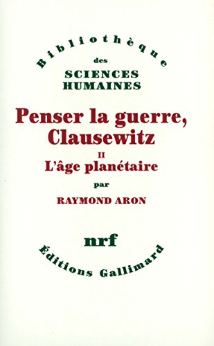 Penser la guerre, Clausewitz: L'Ã¢ge planÃ©taire (2) (9782070294398) by Aron, Raymond