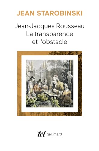 Jean-Jacques Rousseau - La transparence et l'obstacle - Sept essais sur Rousseau, - Starobinski, Jean,
