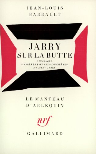 9782070302994: Jarry sur la Butte: Spectacle d'aprs les oeuvres compltes d'Alfred Jarry